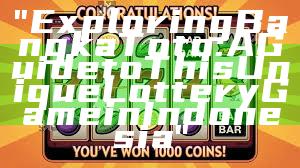 "Exploring Bangka Toto: A Guide to This Unique Lottery Game in Indonesia"