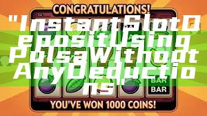 "Instant Slot Deposit Using Pulsa Without Any Deductions"